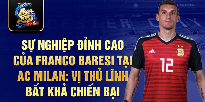 Sự nghiệp đỉnh cao của franco baresi tại ac milan: vị thủ lĩnh bất khả chiến bại