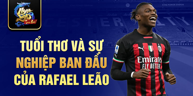 Tuổi thơ và sự nghiệp ban đầu của rafael leão