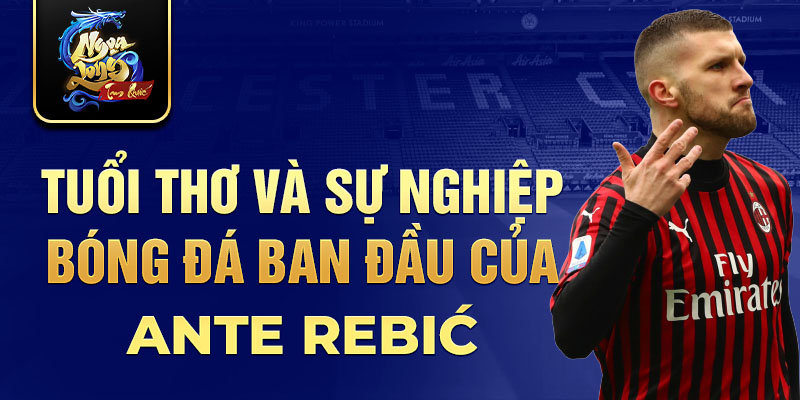 Tuổi thơ và sự nghiệp bóng đá ban đầu của ante rebić