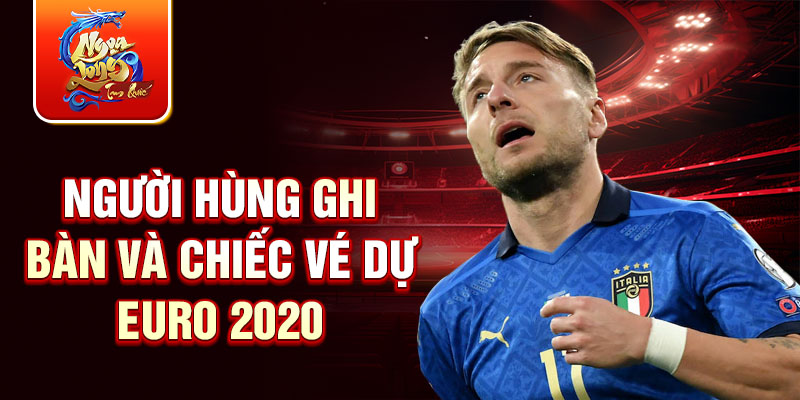 Người hùng ghi bàn và chiếc vé dự EURO 2020