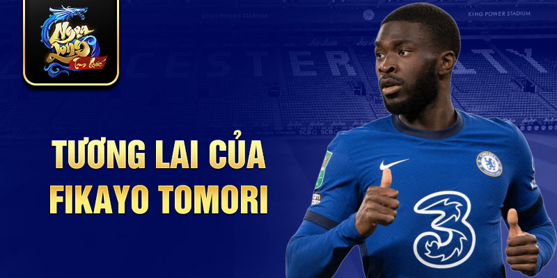 Tương lai của Fikayo Tomori