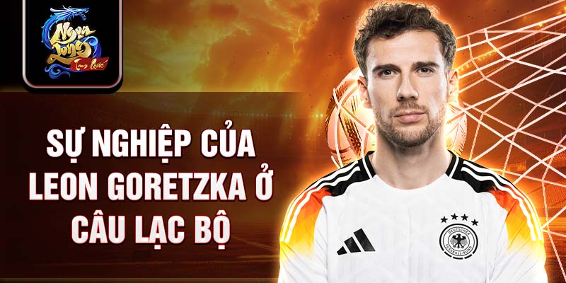 Sự nghiệp của Leon Goretzka ở câu lạc bộ