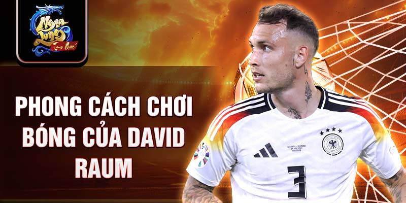 Phong cách chơi bóng của David Raum