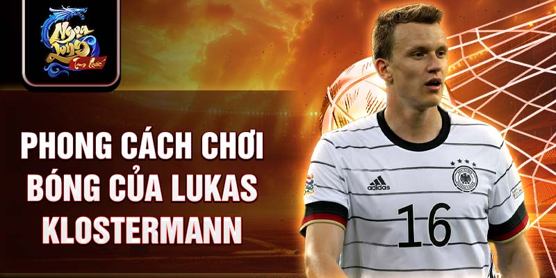 Phong cách chơi bóng của Lukas Klostermann