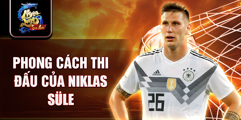 Phong cách thi đấu của Niklas Süle