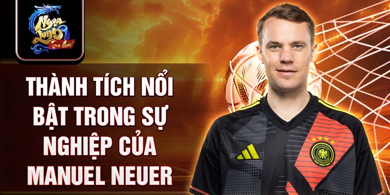 Thành tích nổi bật trong sự nghiệp của Manuel Neuer