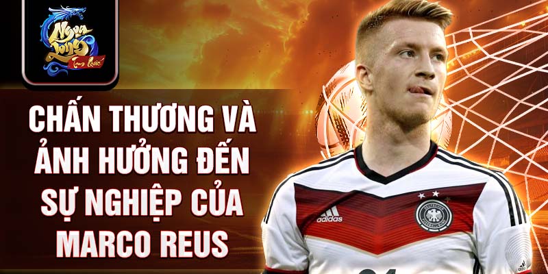 Chấn thương và ảnh hưởng đến sự nghiệp của Marco Reus