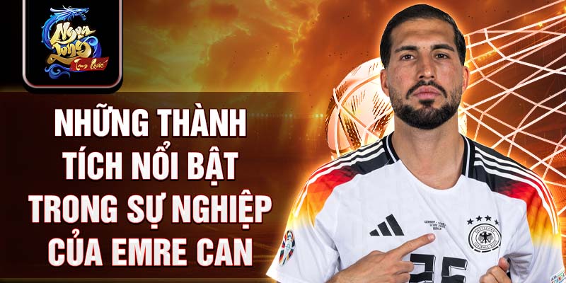 Những thành tích nổi bật trong sự nghiệp của Emre Can