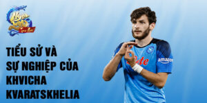 Tiểu sử và sự nghiệp của khvicha kvaratskhelia