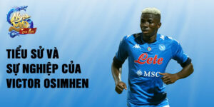 Tiểu sử và sự nghiệp của victor osimhen