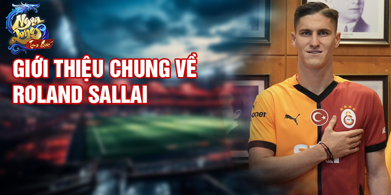 Giới thiệu chung về Roland Sallai