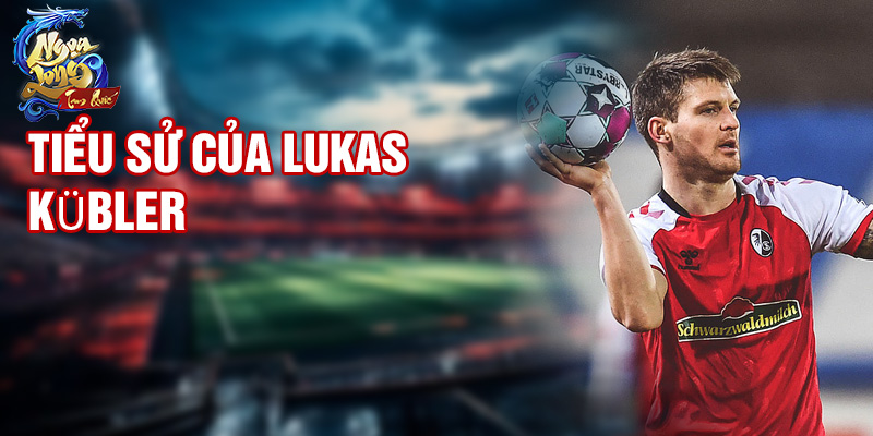 Tiểu sử của Lukas Kübler
