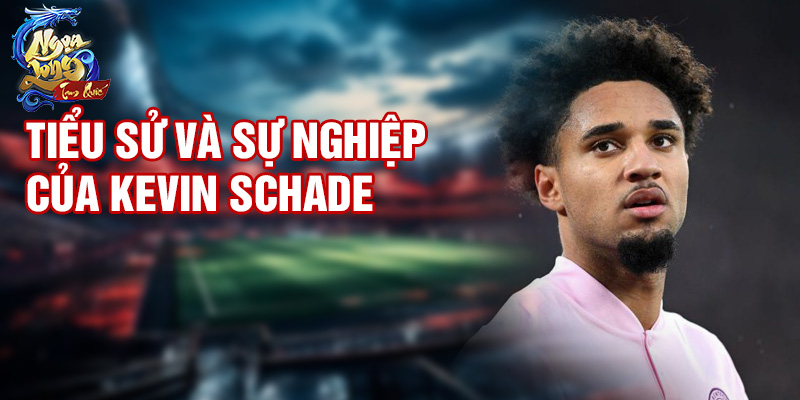 Tiểu sử và sự nghiệp của Kevin Schade