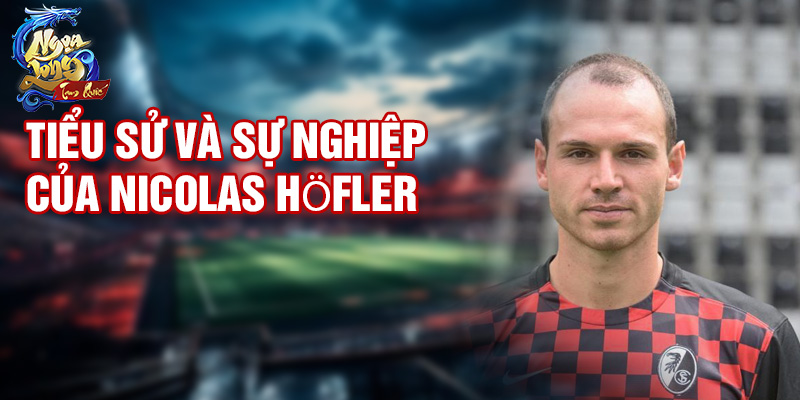 Tiểu sử và sự nghiệp của Nicolas Höfler