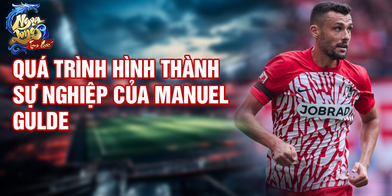 Quá trình hình thành sự nghiệp của Manuel Gulde