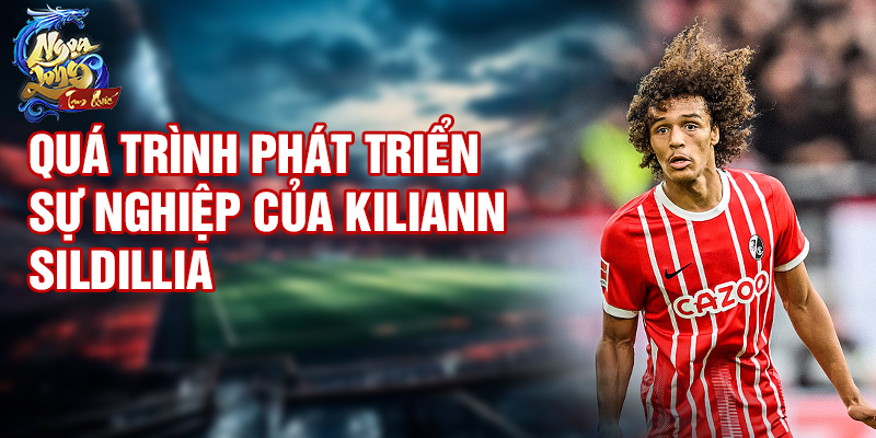 Quá trình phát triển sự nghiệp của Kiliann Sildillia