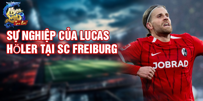 Sự nghiệp của Lucas Höler tại SC Freiburg