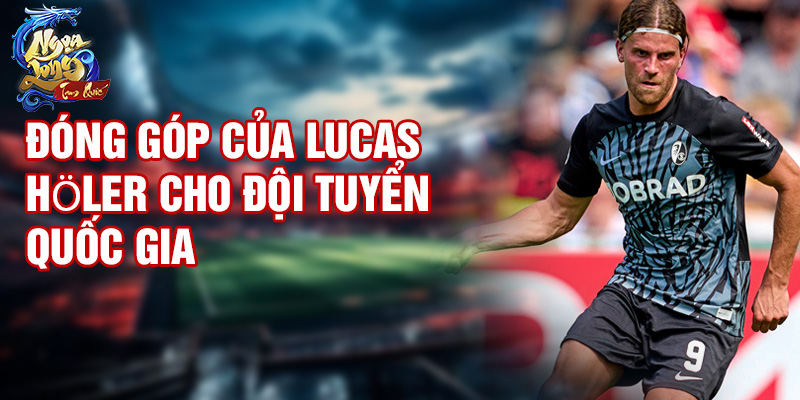 Đóng góp của Lucas Höler cho đội tuyển quốc gia