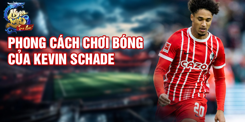 Phong cách chơi bóng của Kevin Schade