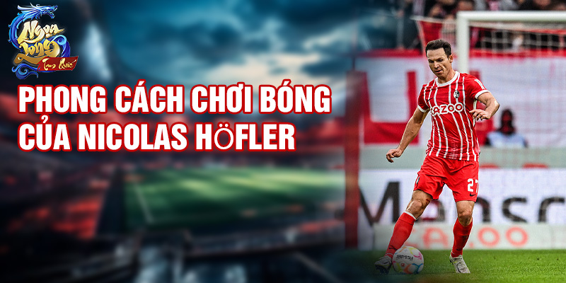Phong cách chơi bóng của Nicolas Höfler