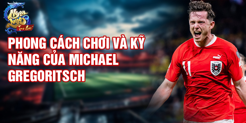 Phong cách chơi và kỹ năng của Michael Gregoritsch
